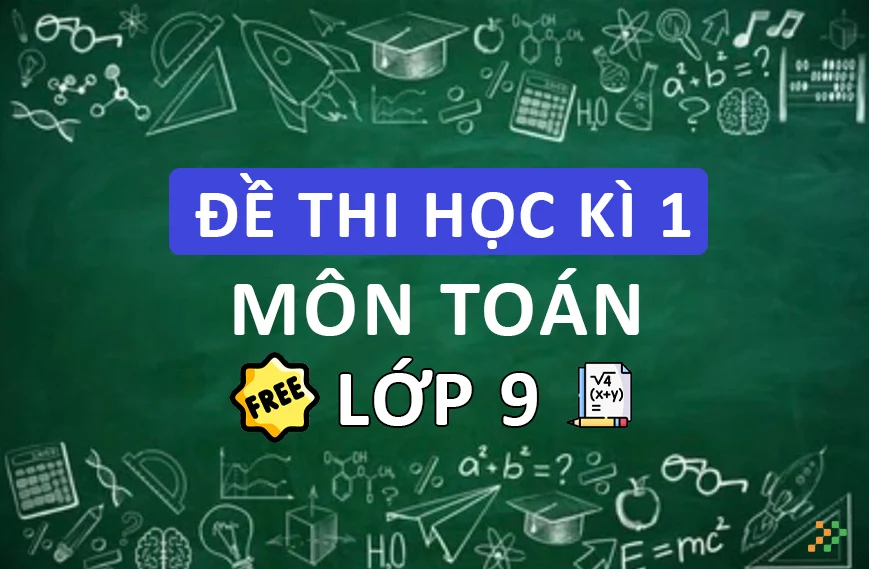 Đề Thi Học Kì I Toán Lớp 9 Miễn Phí