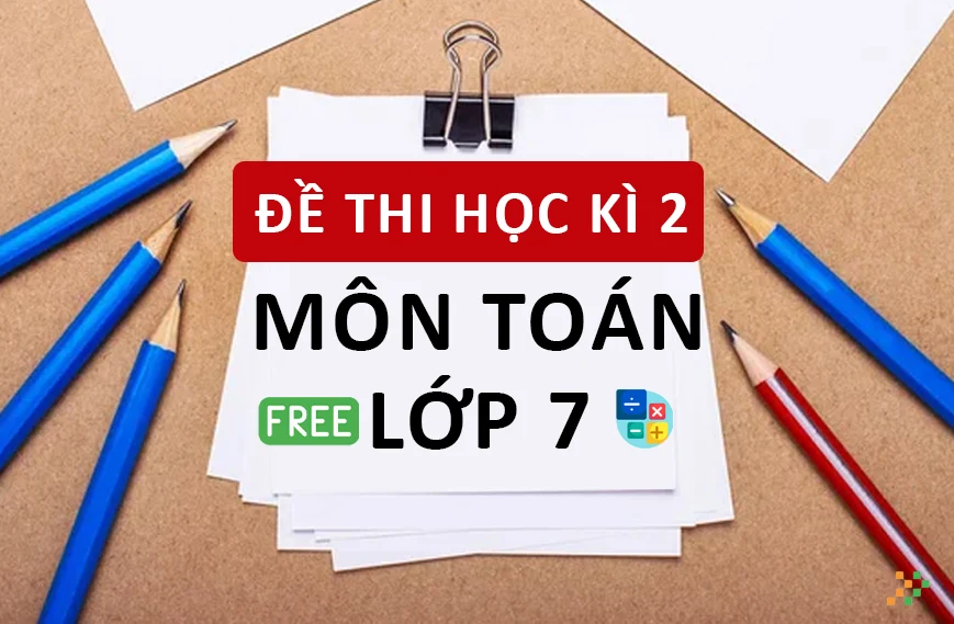 Đề Thi Học Kì II Toán Lớp 7 Miễn Phí