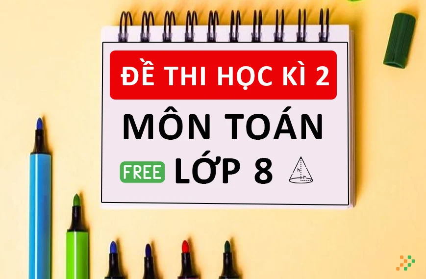 Đề Thi Học Kì II Toán Lớp 8 Miễn Phí