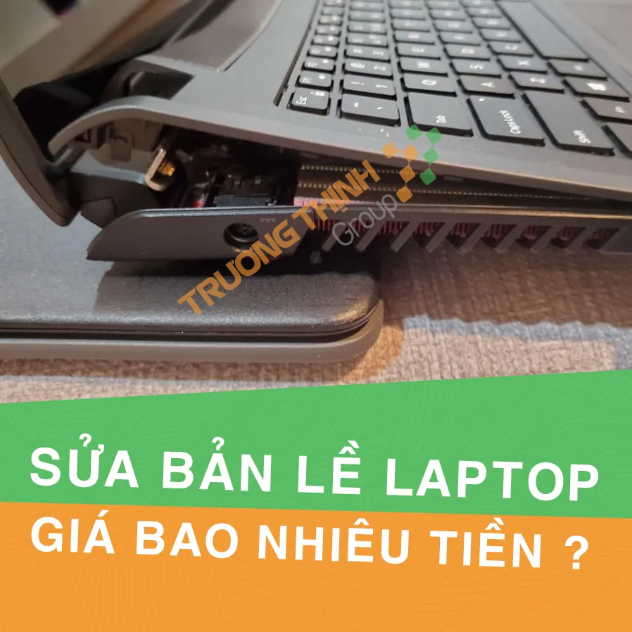 Sửa Thay Bản Lề Laptop Tphcm Giá Bao Nhiêu