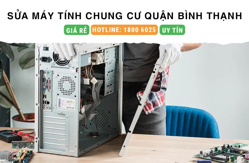 Đơn Vị Sửa Máy Tính Tại Chung Cư Quận Bình Thạnh