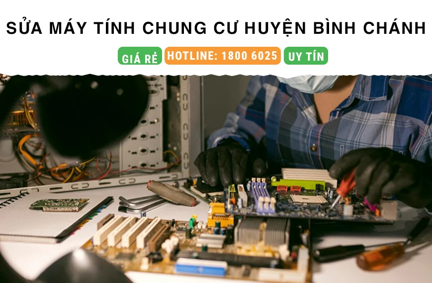 Đơn Vị Nhận Sửa Máy Tính Tại Chung Cư Huyện Bình Chánh