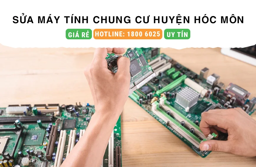 Sửa Máy Tính Tại Chung Cư Huyện Hóc Môn Giá Rẻ