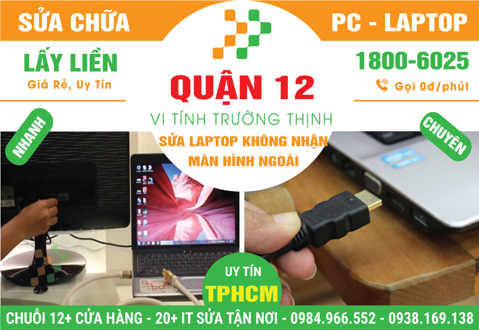 Địa Chỉ Sửa Laptop Không Nhận Màn Hình Ngoài Quận 12
