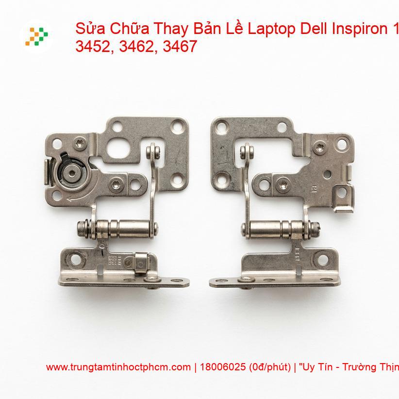 Thay Bản Lề Laptop Dell Inspiron 14 3452, 3462, 3467 - Sửa Gãy Trụ, Kẹt Cứng Uy Tín giá rẻ