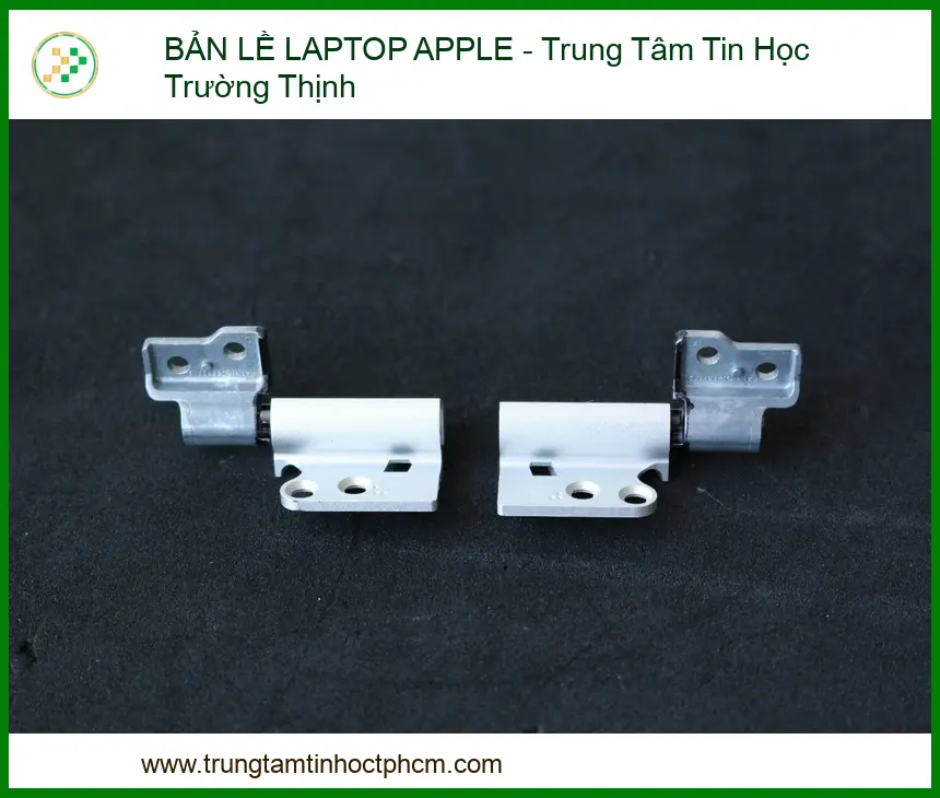 Bảng Giá Dịch Vụ Thay Thế Và Sửa Chữa Bản Lề Macbook