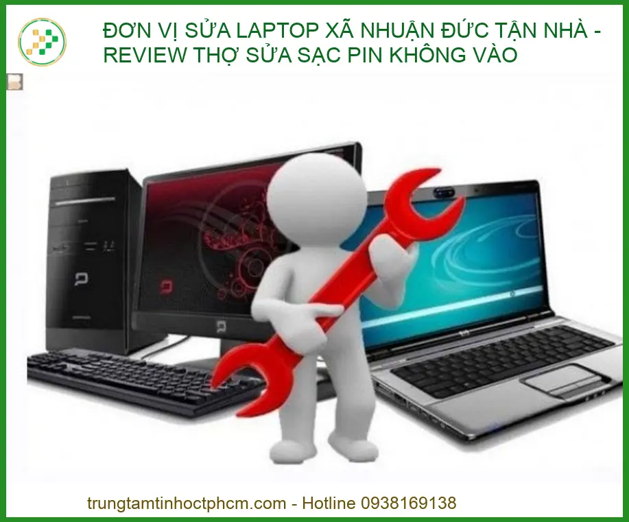 Dịch vụ sửa laptop Xã Nhuận Đức tận nhà: Khắc phục lỗi sạc pin không vào chuyên nghiệp