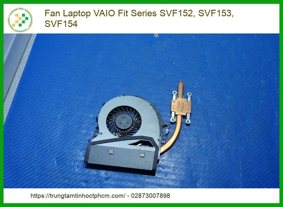 Fan Laptop Vaio Fit Series Svf152, Svf153, Svf154 Chính Hãng - Trung Tâm Thay Thế Lấy Liền Tphcm