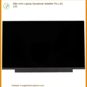 Thay Màn Hình Laptop Dynabook Satellite Pro L40, L50 Zin Chính Hãng Lấy Liền Tại Chỗ