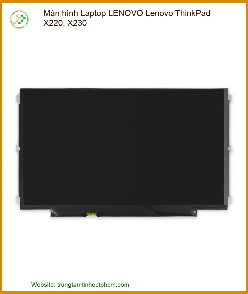 Linh kiện Màn hình Laptop LENOVO Lenovo ThinkPad X220, X230 chất lượng - Dịch vụ từ Trung Tâm Tin Học Trường Thịnh.