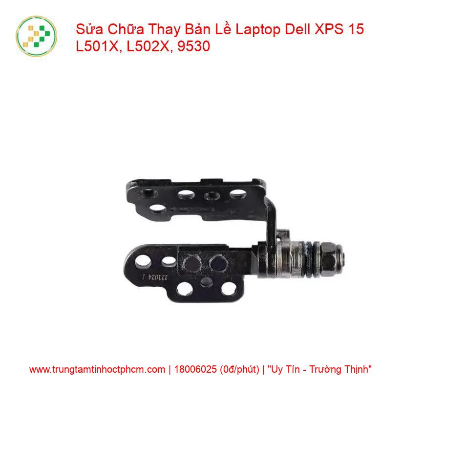 Thay Bản Lề Laptop Dell XPS 15 L501X, L502X, 9530 Chính Hãng giá rẻ