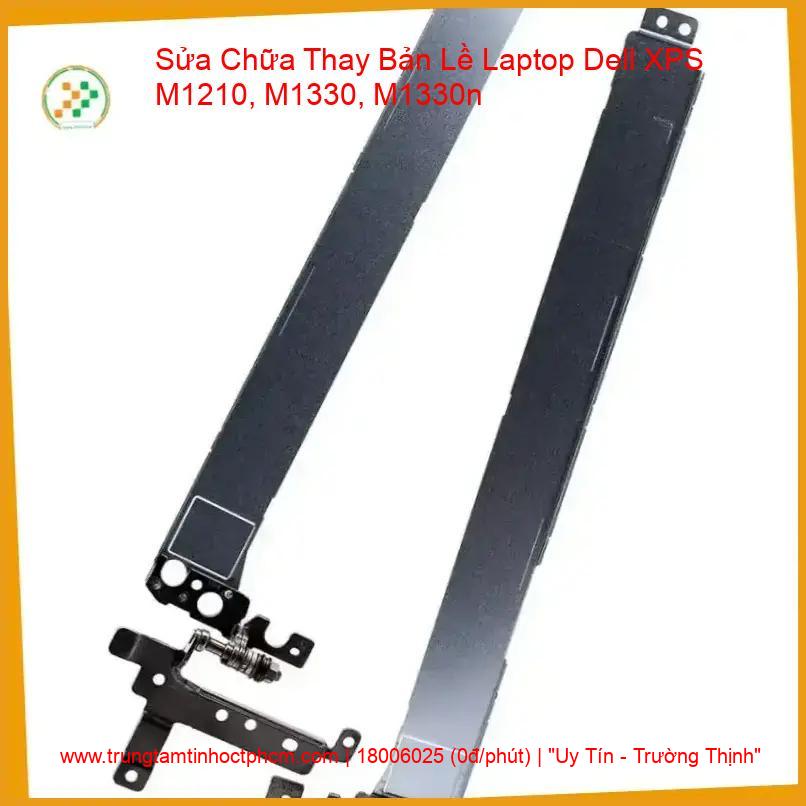 Thay Bản Lề Laptop Dell XPS M1210, M1330, M1330n Uy Tín, Sửa Chữa Gãy Trụ Tại TP.HCM giá rẻ