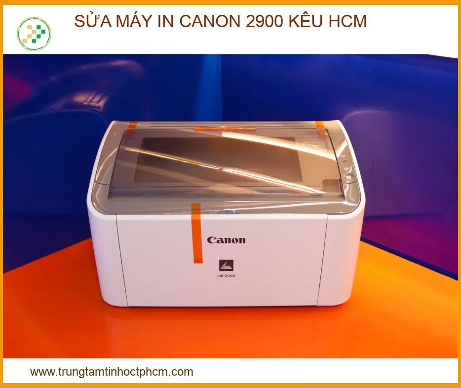 Địa Chỉ Sửa Máy In Canon 2900 Kêu To Uy Tín Tại HCM – Lấy Liền