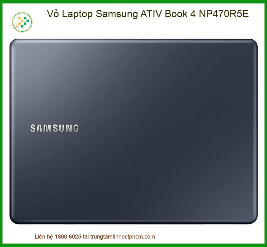 Vỏ Laptop Samsung Ativ Book 4 Np470r5e Zin Chính Hãng - Trung Tâm Thay Thế Uy Tín Tphcm