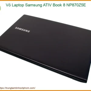 Thay Vỏ Laptop Samsung Ativ Book 8 Np870z5e Zin Chính Hãng Lấy Liền Tại Chỗ
