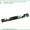 Webcam Laptop Acer Acer Aspire E5-476, E5-476g, E5-491g Chính Hãng - Trung Tâm Thay Thế Lấy Liền Tphcm