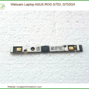 Webcam Laptop Asus Rog G703, G703gx Chính Hãng - Trung Tâm Thay Thế Lấy Liền