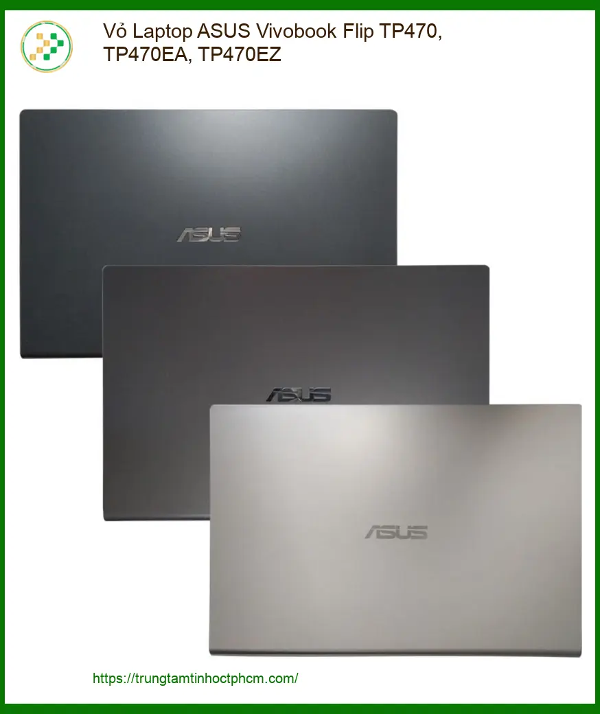 Vỏ Laptop ASUS Vivobook Flip TP470, TP470EA, TP470EZ - Địa chỉ thay lấy liền TPHCM