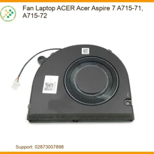 Thay Fan Laptop ACER Acer Aspire 7 A715-71, A715-72 - Khắc phục quá nhiệt, Tối ưu hiệu năng!