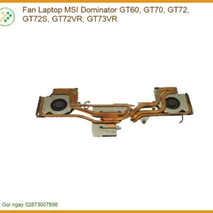 Quạt Laptop MSI Dominator GT60, GT70, GT72, GT72S, GT72VR, GT73VR - Giải Pháp Thay Thế & Nâng Cấp Chính Hãng