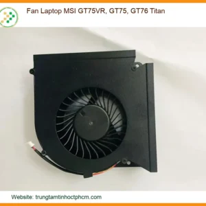 Quạt Tản Nhiệt Laptop MSI GT75VR, GT75, GT76 Titan Chính Hãng - Dịch Vụ Thay Thế, Lắp Đặt Tận Nơi