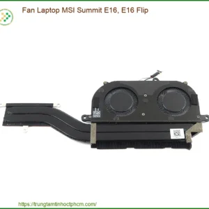 Thay Fan Laptop MSI Summit E16, E16 Flip - Chính Hãng, Lấy Liền, Giá Tốt Nhất TPHCM