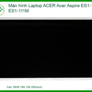 Màn hình Laptop ACER Acer Aspire ES1-111, ES1-111M - Địa chỉ thay lấy liền TPHCM