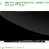 Màn hình Laptop Fujitsu FMV Lifebook CH55, CH75, CH77, CH90 - Thay Mới, Nâng Tầm Trải Nghiệm Hình Ảnh