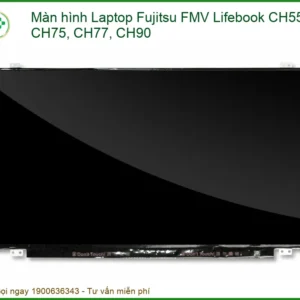 Màn hình Laptop Fujitsu FMV Lifebook CH55, CH75, CH77, CH90 - Thay Mới, Nâng Tầm Trải Nghiệm Hình Ảnh