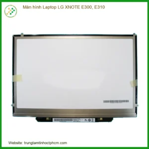 Màn hình Laptop LG XNOTE E300, E310 Giá Sinh Viên - Lắp Đặt Tận Nơi, Bảo Hành 1 Đổi 1