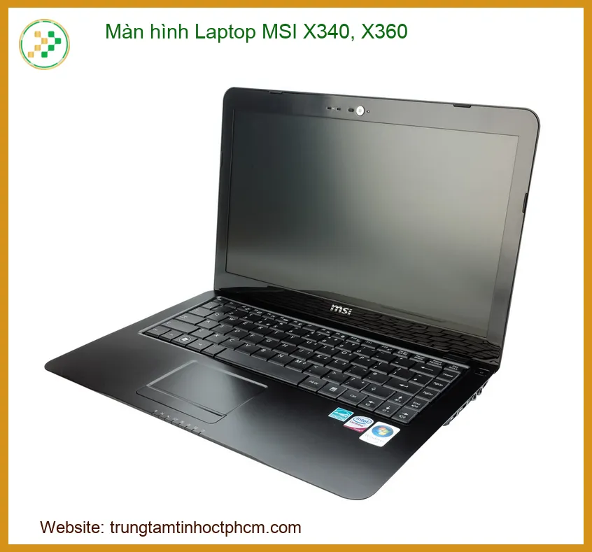 Màn Hình Laptop MSI X340, X360 - Địa Chỉ Thay Lấy Liền Tại TPHCM