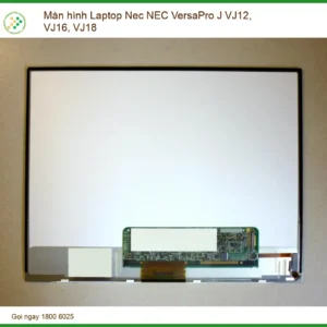 Màn hình Laptop Nec NEC VersaPro J VJ12, VJ16, VJ18 - Thay Mới Chính Hãng, Lấy Liền Tại TPHCM