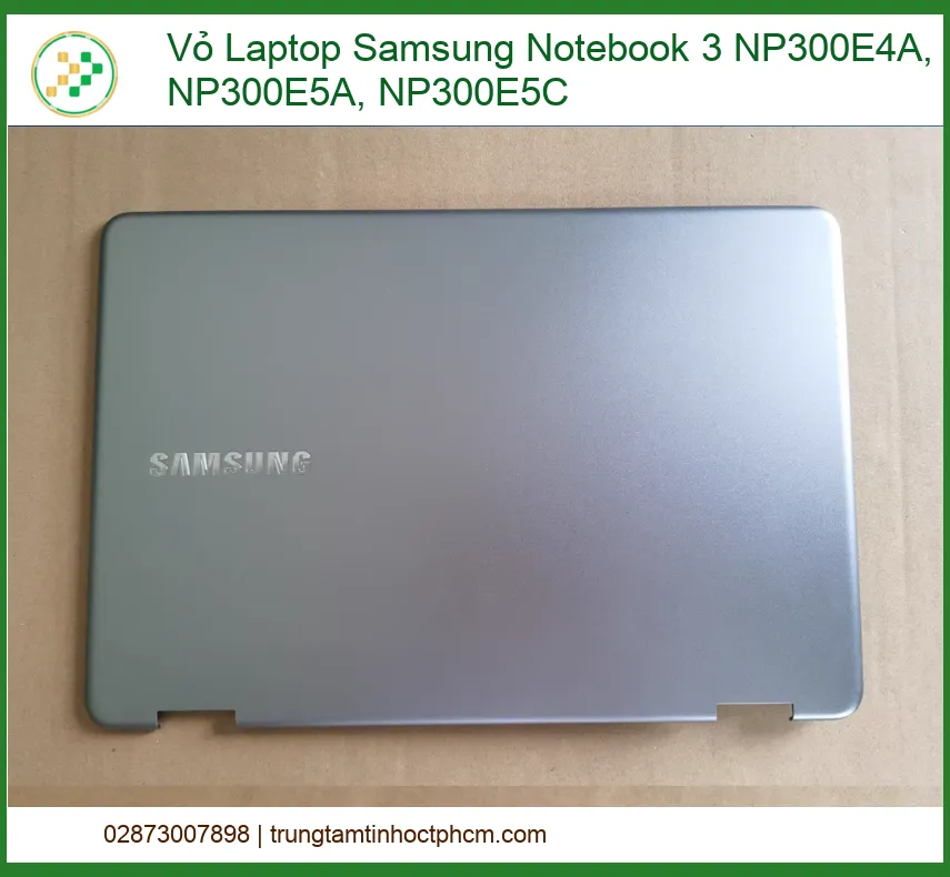 Vỏ Laptop Samsung Notebook 3 NP300E4A, NP300E5A, NP300E5C Chính Hãng | Thay Lấy Liền, Giao Tận Nơi