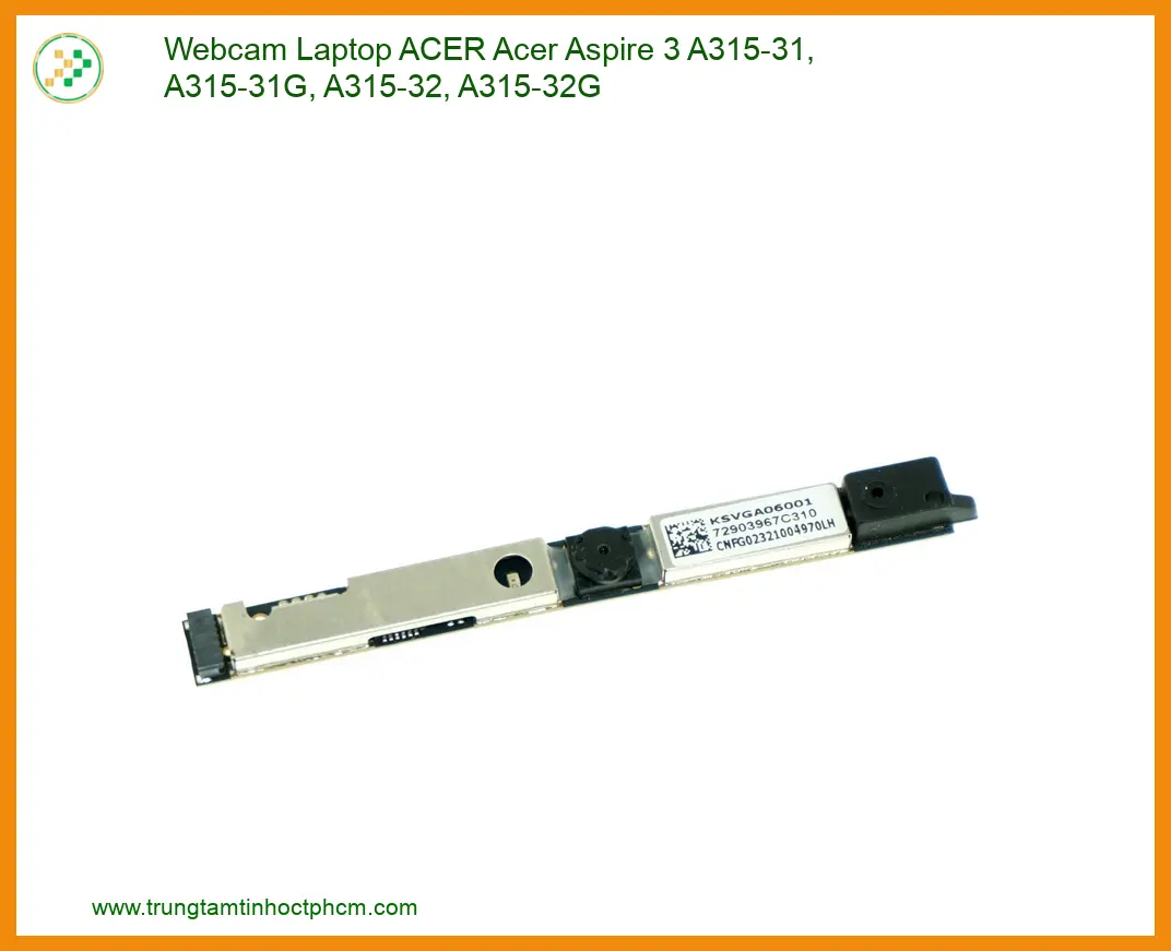 Linh kiện Webcam Laptop ACER Acer Aspire 3 A315-31, A315-31G, A315-32, A315-32G chất lượng - Dịch vụ từ Trung Tâm Tin Họ