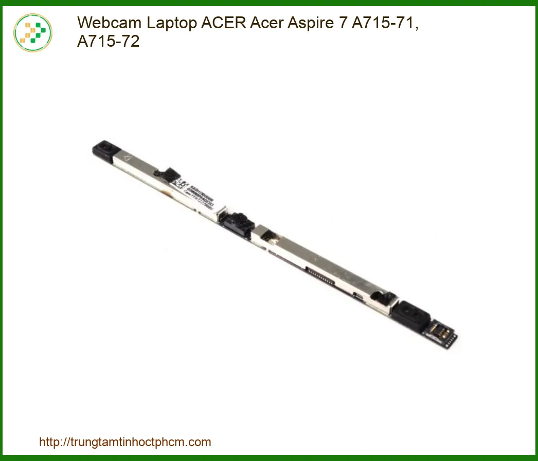 Webcam Laptop Acer Aspire 7 A715-71, A715-72 Chính Hãng - Thay Nhanh, Lấy Liền Tại TP.HCM