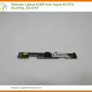 Webcam Laptop Acer Aspire E5-575, E5-575G, E5-575T | Thay Thế Tận Nơi, Bảo Hành Uy Tín