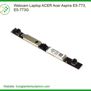Webcam Laptop ACER Aspire E5-773/E5-773G Chính Hãng | Thay Thế, Sửa Chữa Nhanh Chóng Tận Nơi