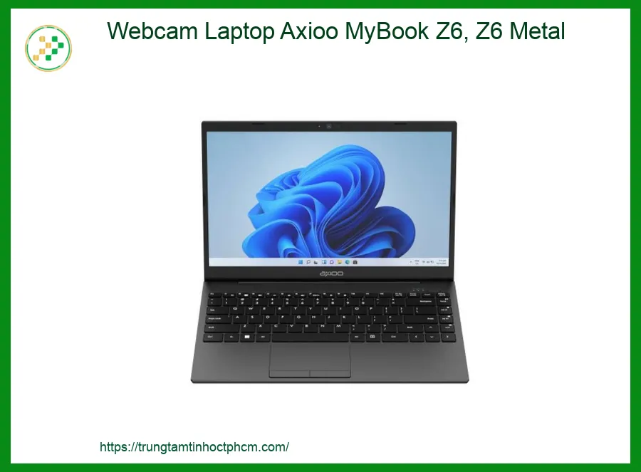 Webcam Laptop Axioo MyBook Z6, Z6 Metal Sắc Nét – Lắp Đặt Miễn Phí, Giao Hàng Tận Nơi