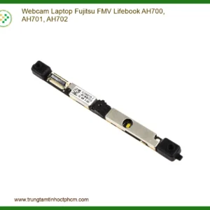 Thay Webcam Laptop Fujitsu FMV Lifebook AH700, AH701, AH702 - Khôi Phục Kết Nối Hình Ảnh Chuyên Nghiệp