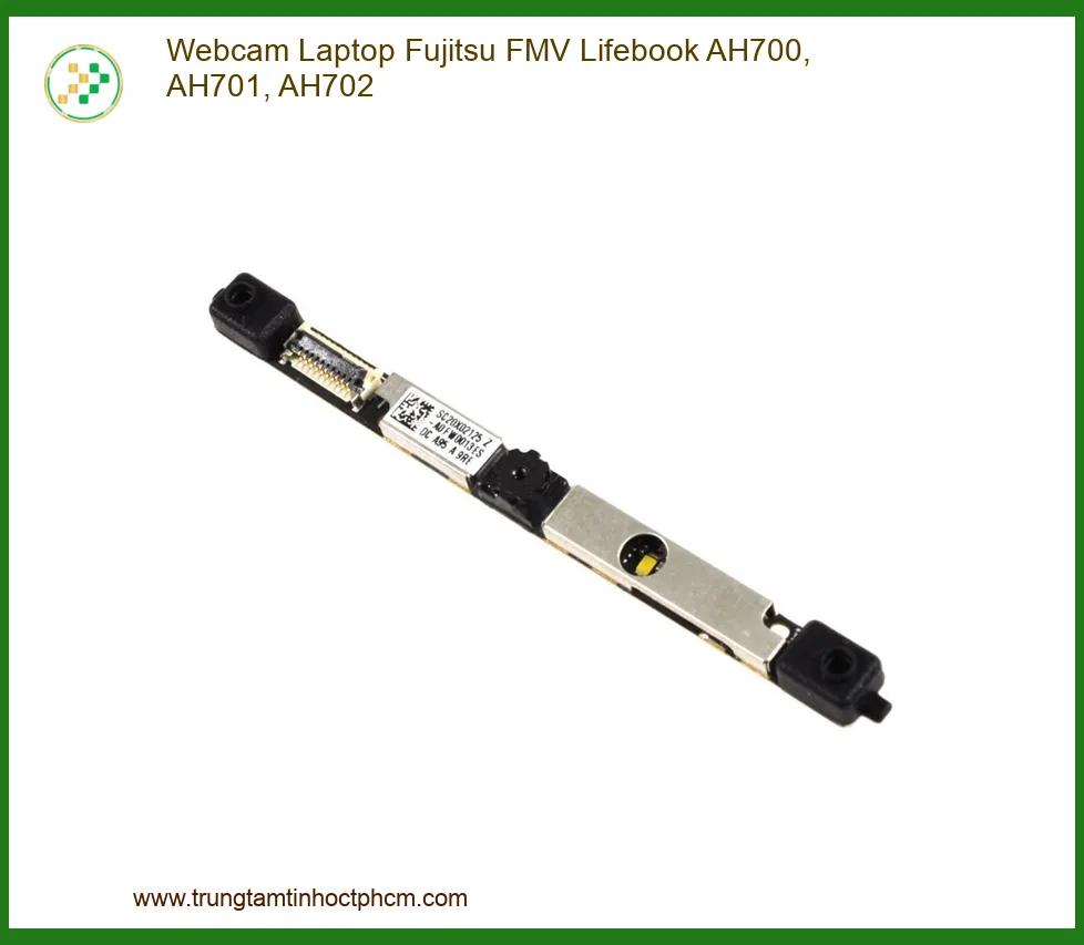 Thay Webcam Laptop Fujitsu FMV Lifebook AH700, AH701, AH702 - Khôi Phục Kết Nối Hình Ảnh Chuyên Nghiệp
