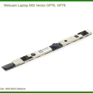 Thay Webcam Laptop MSI Vector GP76, GP78 Chính Hãng, Lấy Liền Tại TPHCM