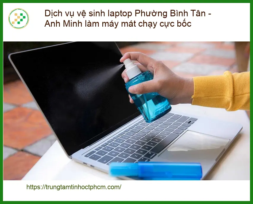 Laptop Dịch vụ vệ sinh laptop Phường Bình Tân - Thợ làm mát máy, chạy nhanh