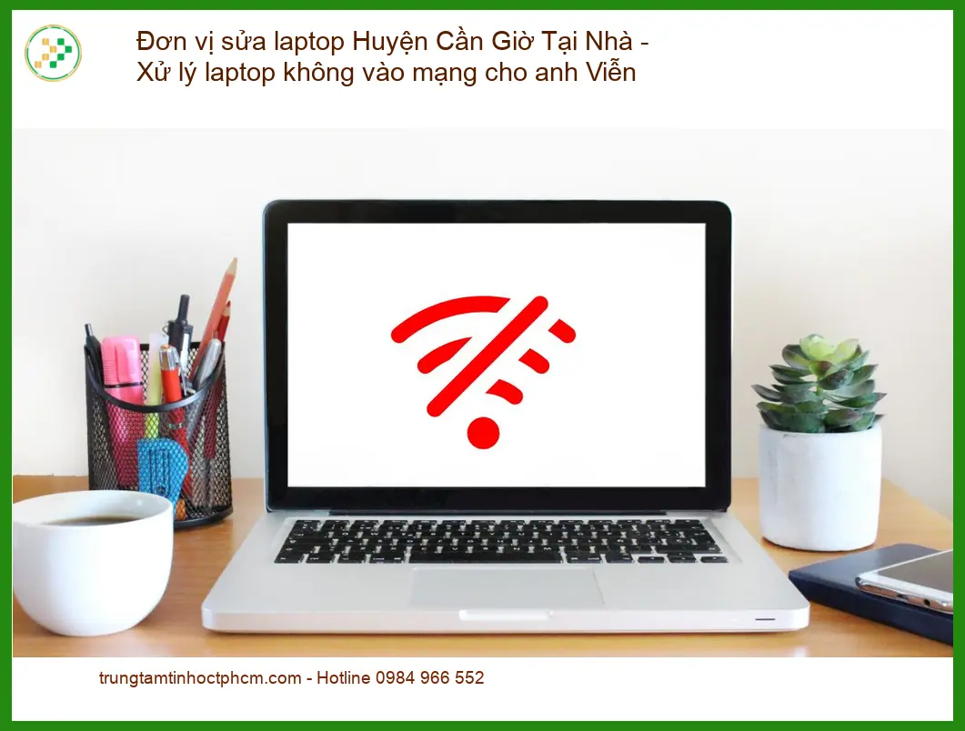Laptop Đơn vị sửa laptop Huyện Cần Giờ Tại Nhà - Xử lý không vào mạng
