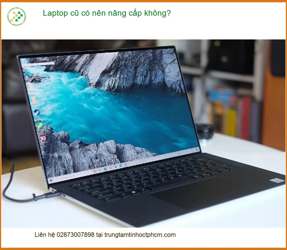 Laptop cũ có nên nâng cấp không? Tư vấn từ chuyên gia Trường Thịnh
