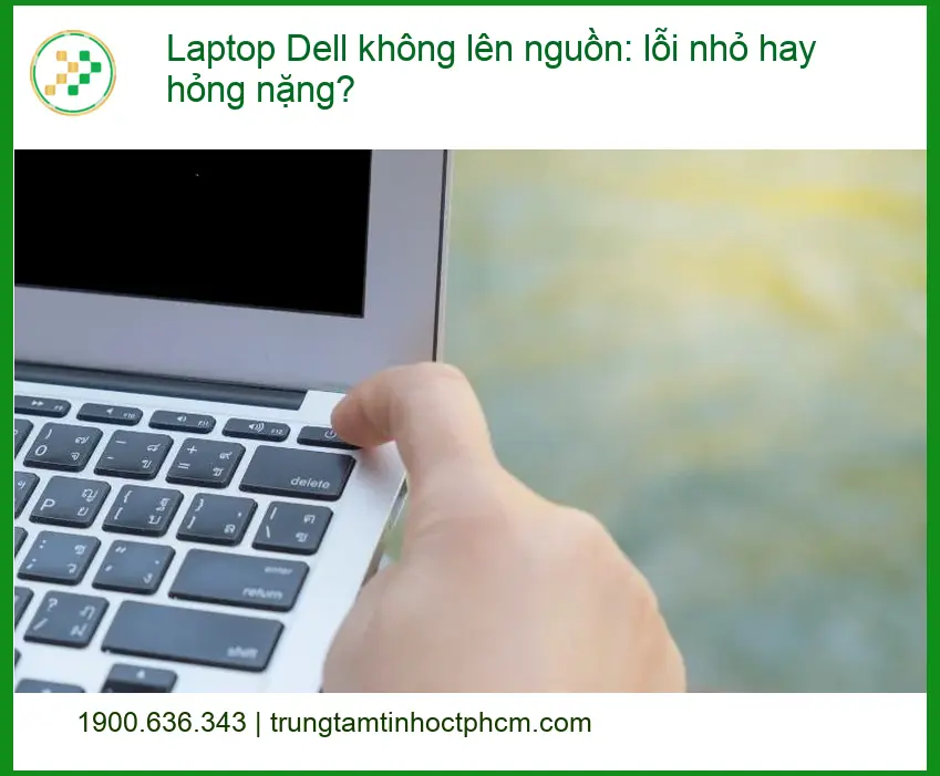 Sửa Laptop Dell không lên nguồn - Địa chỉ trung tâm hỗ trợ gần đây
