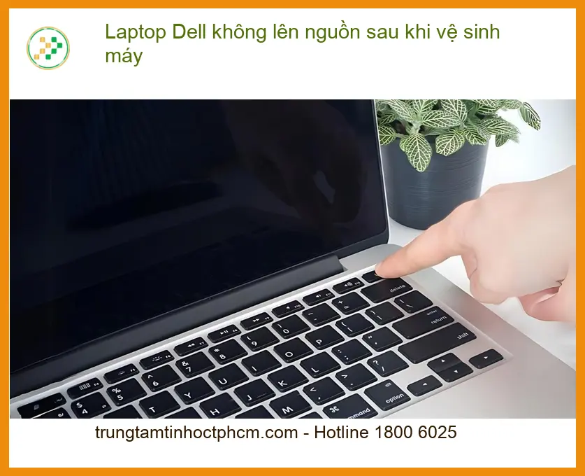 Sửa Laptop Dell không lên nguồn sau vệ sinh - Địa chỉ hỗ trợ gần đây
