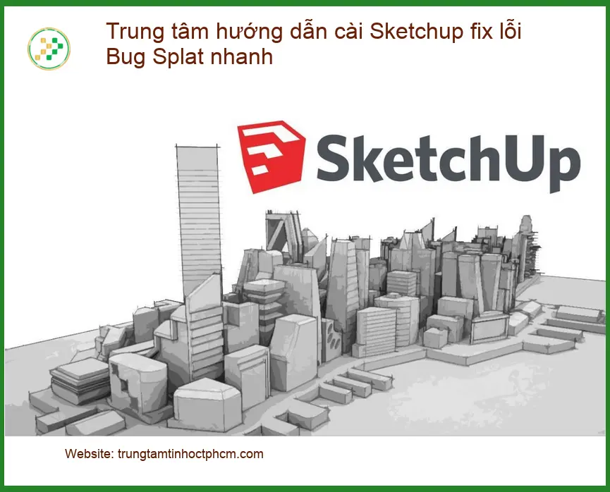 Thủ thuật cài Sketchup fix lỗi Bug Splat nhanh - Địa chỉ trung tâm hỗ trợ gần đây