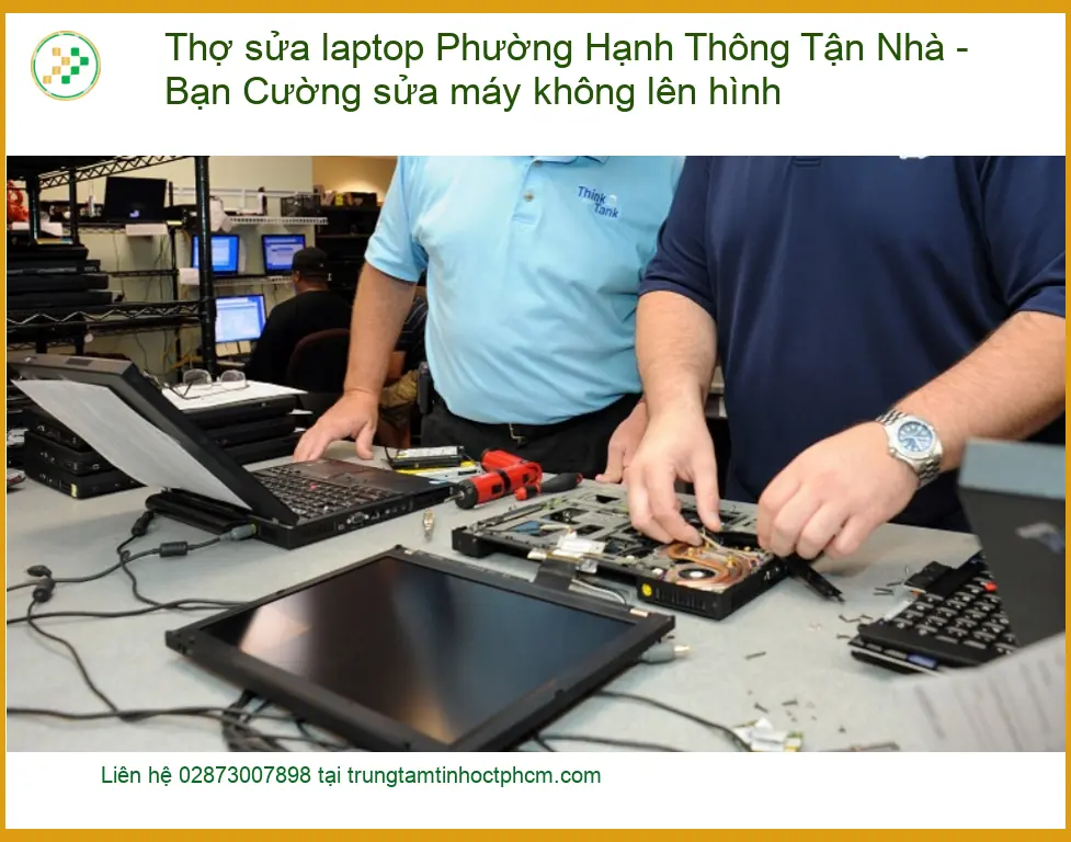 Thợ sửa laptop Hạnh Thông máy không lên hình - Trung tâm hỗ trợ nhanh