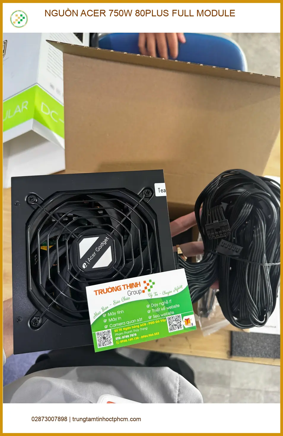 Cửa hàng NGUỒN ACER 750W FULL MODULE Quận 10 uy tín - Anh Quang kỹ sư review ảnh thực tế 1